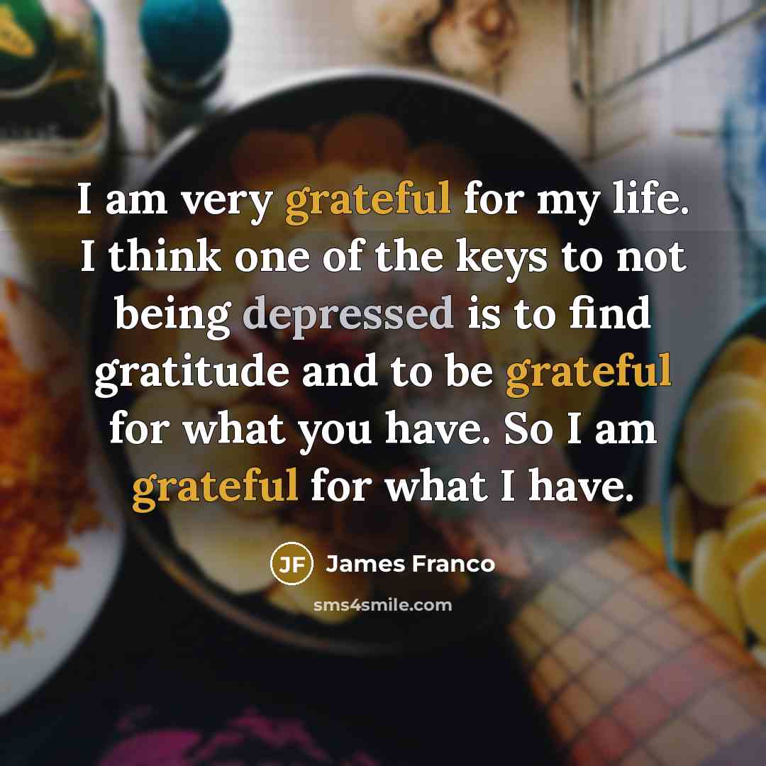 “I am very grateful for my life. I think one…” quote by James Franco