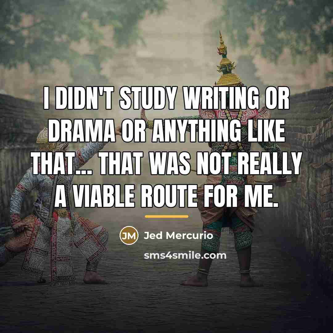 “I didn't study writing or drama or anything like that...…” quote by Jed Mercurio