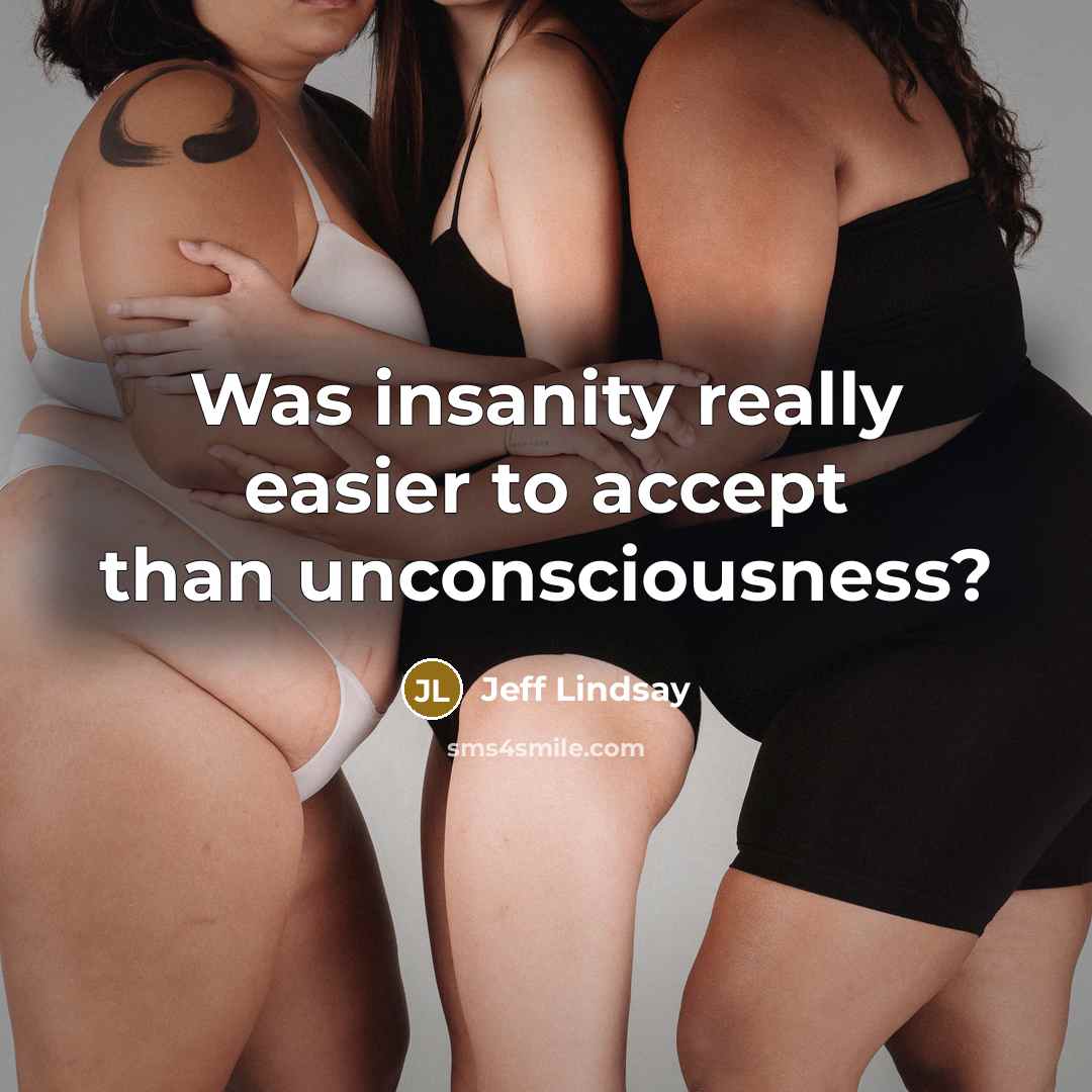 “Was insanity really easier to accept than unconsciousness?…” quote by Jeff Lindsay
