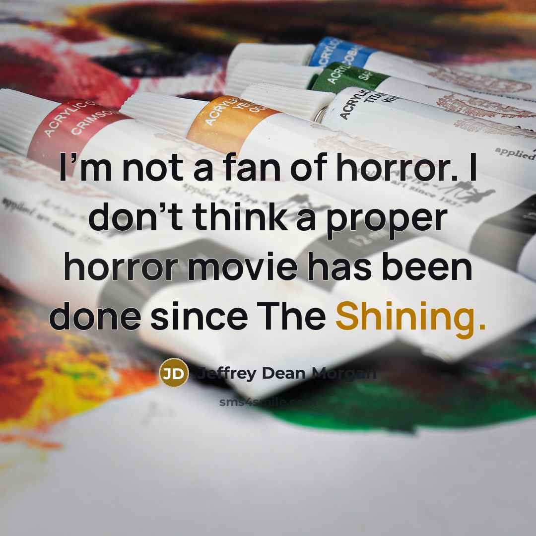 “I'm not a fan of horror. I don't think a…” quote by Jeffrey Dean Morgan