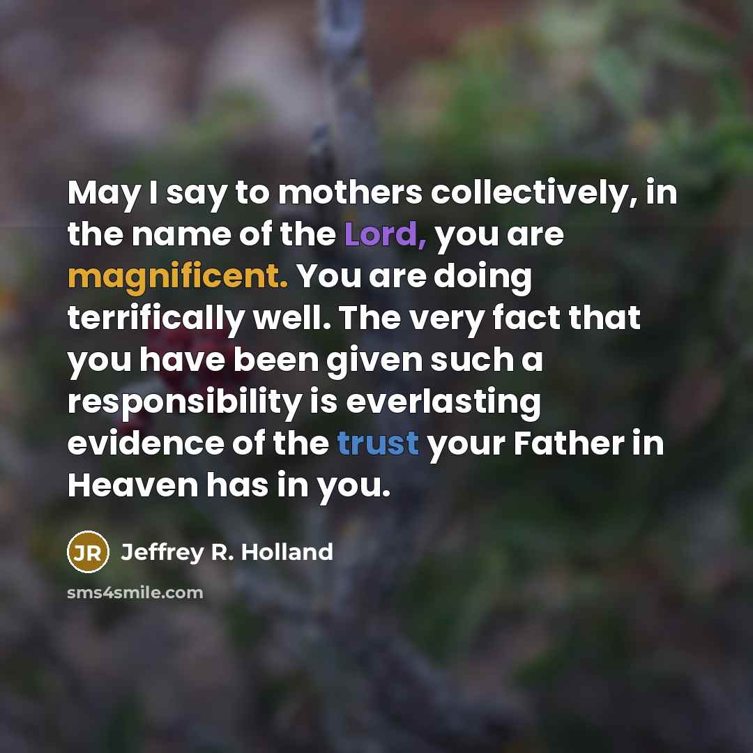 “May I say to mothers collectively, in the name of…” quote by Jeffrey R. Holland