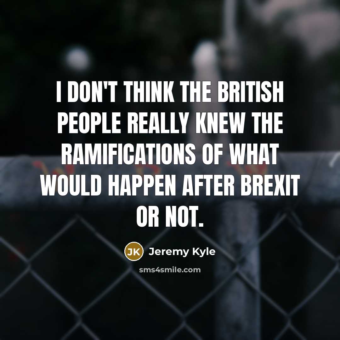 “I don't think the British people really knew the ramifications…” quote by Jeremy Kyle