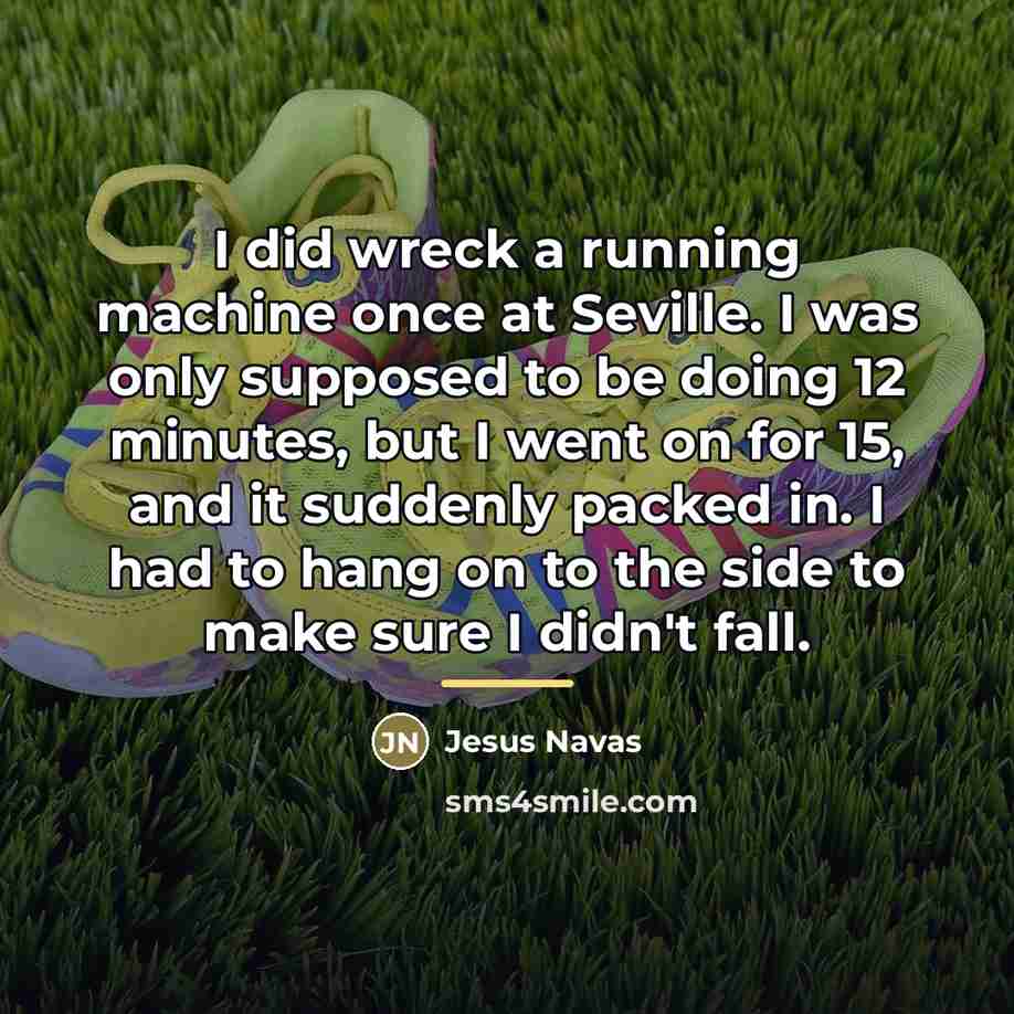 “I did wreck a running machine once at Seville. I…” quote by Jesus Navas