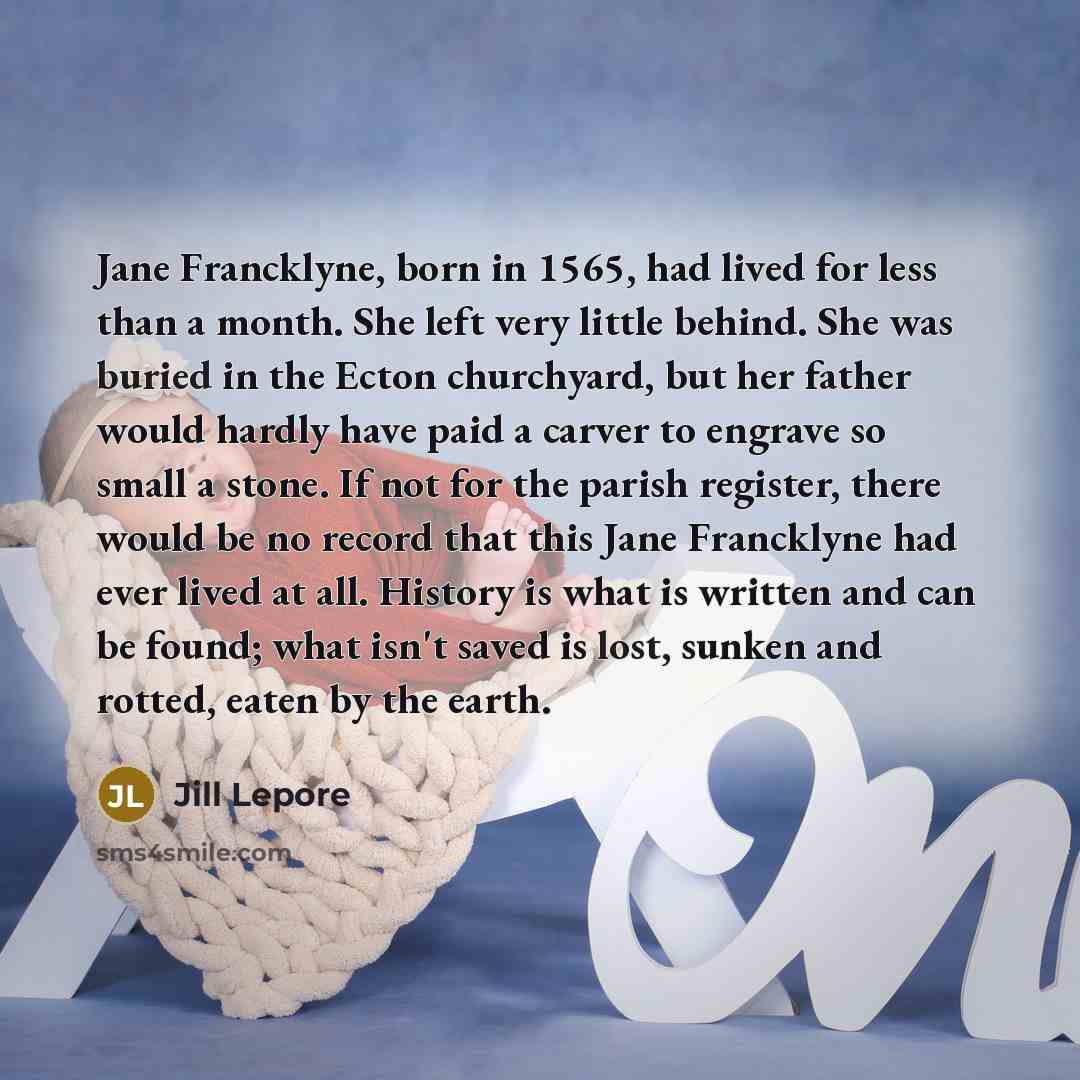 “Jane Francklyne, born in 1565, had lived for less than…” quote by Jill Lepore