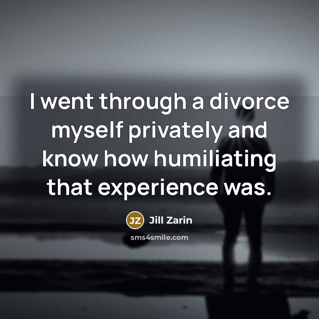 “I went through a divorce myself privately and know how…” quote by Jill Zarin