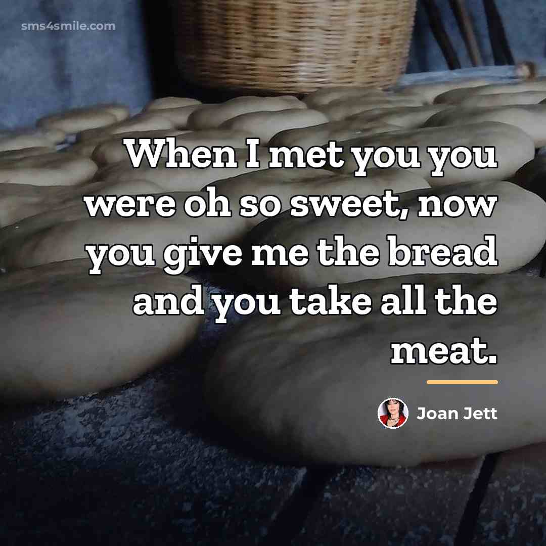 “When I met you you were oh so sweet, now…” quote by Joan Jett
