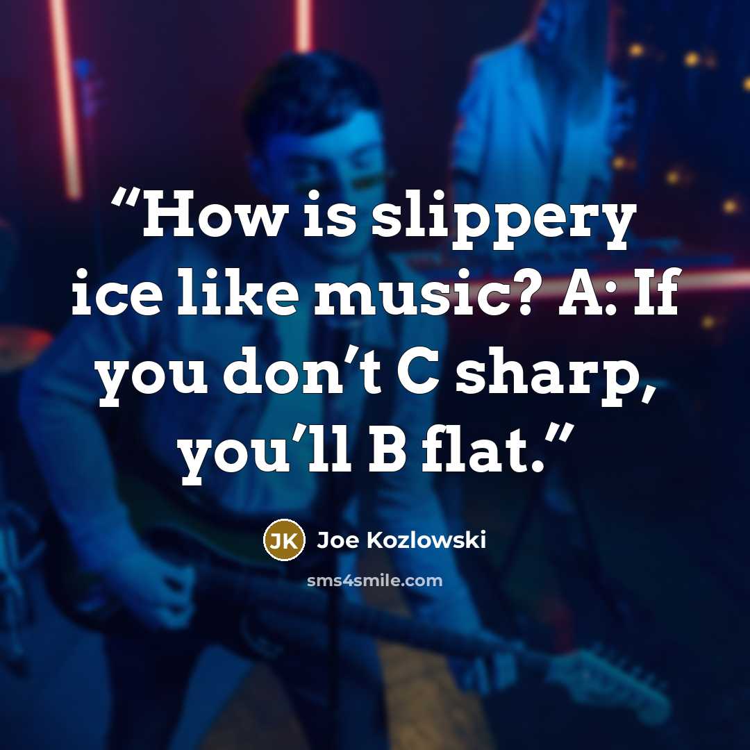 “How is slippery ice like music? A: If you don’t C sharp, you’ll B flat.” quote by Joe Kozlowski
