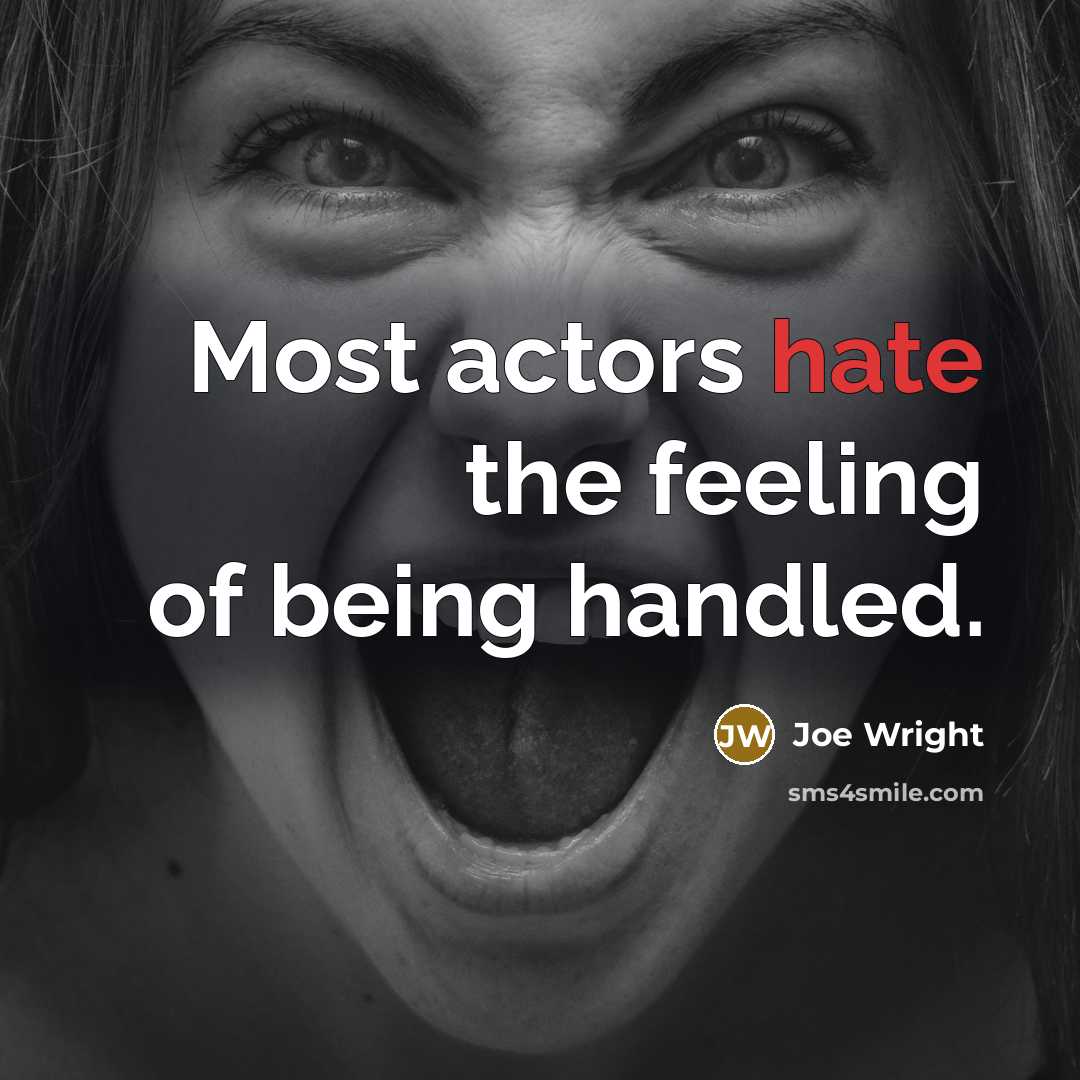 “Most actors hate the feeling of being handled.” quote by Joe Wright
