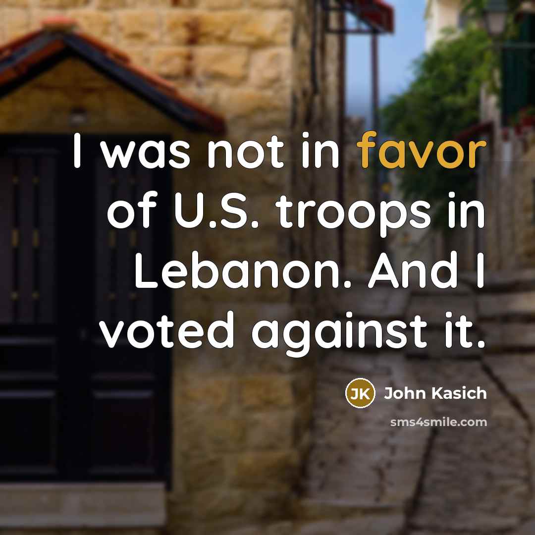“I was not in favor of U.S. troops in Lebanon.…” quote by John Kasich