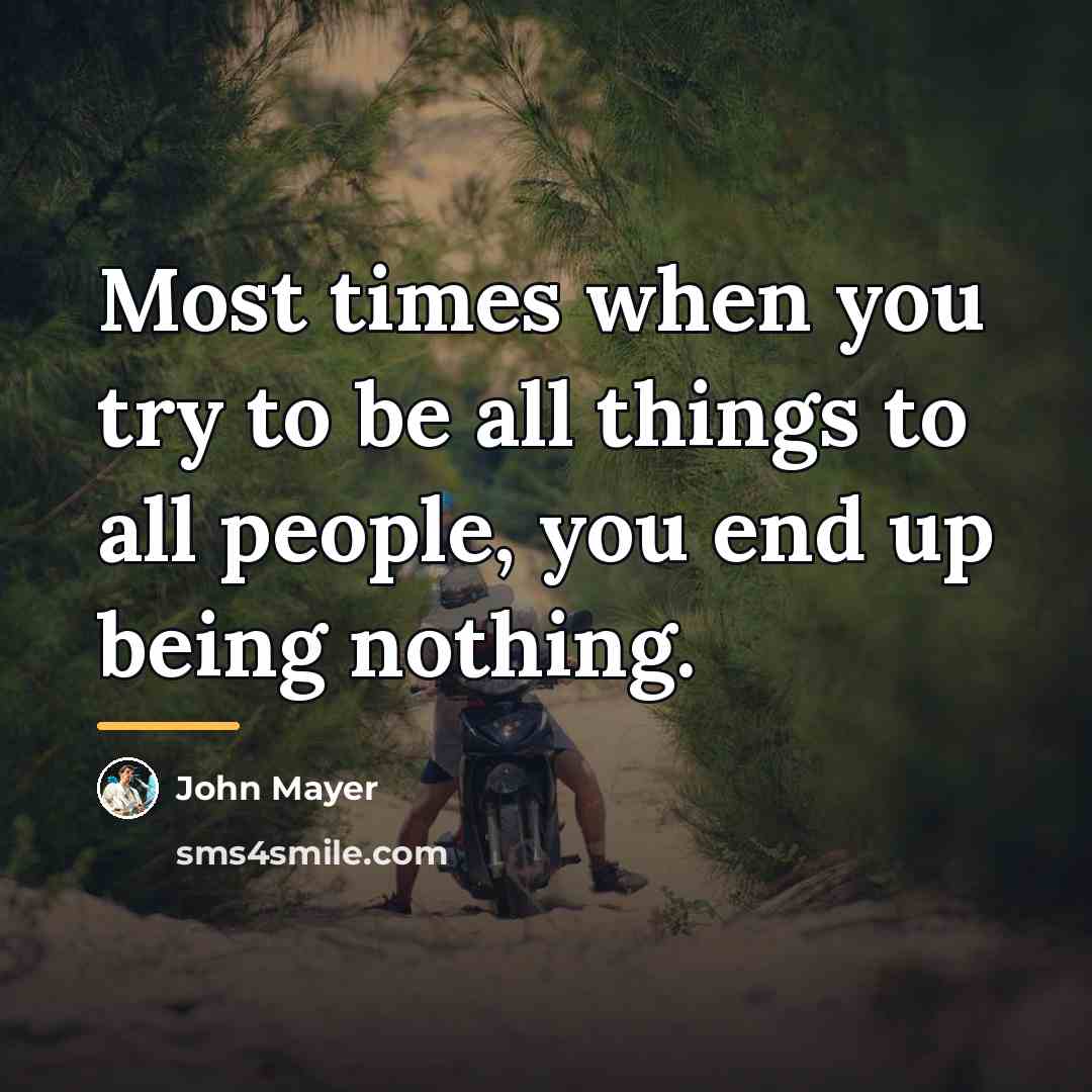 “Most times when you try to be all things to…” quote by John Mayer