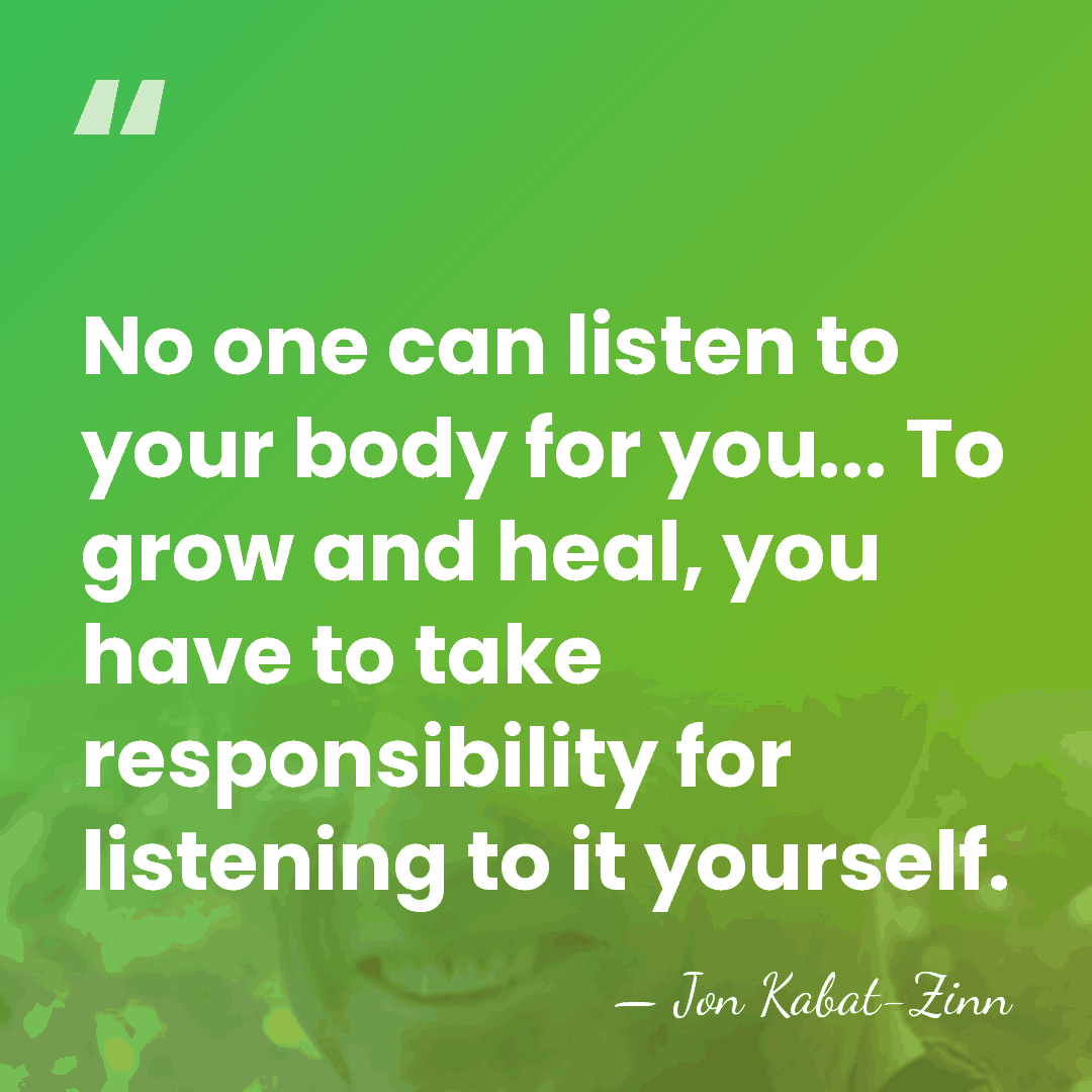No one can listen to your body for you... To grow and&hellip; - Jon Kabat-Zinn
