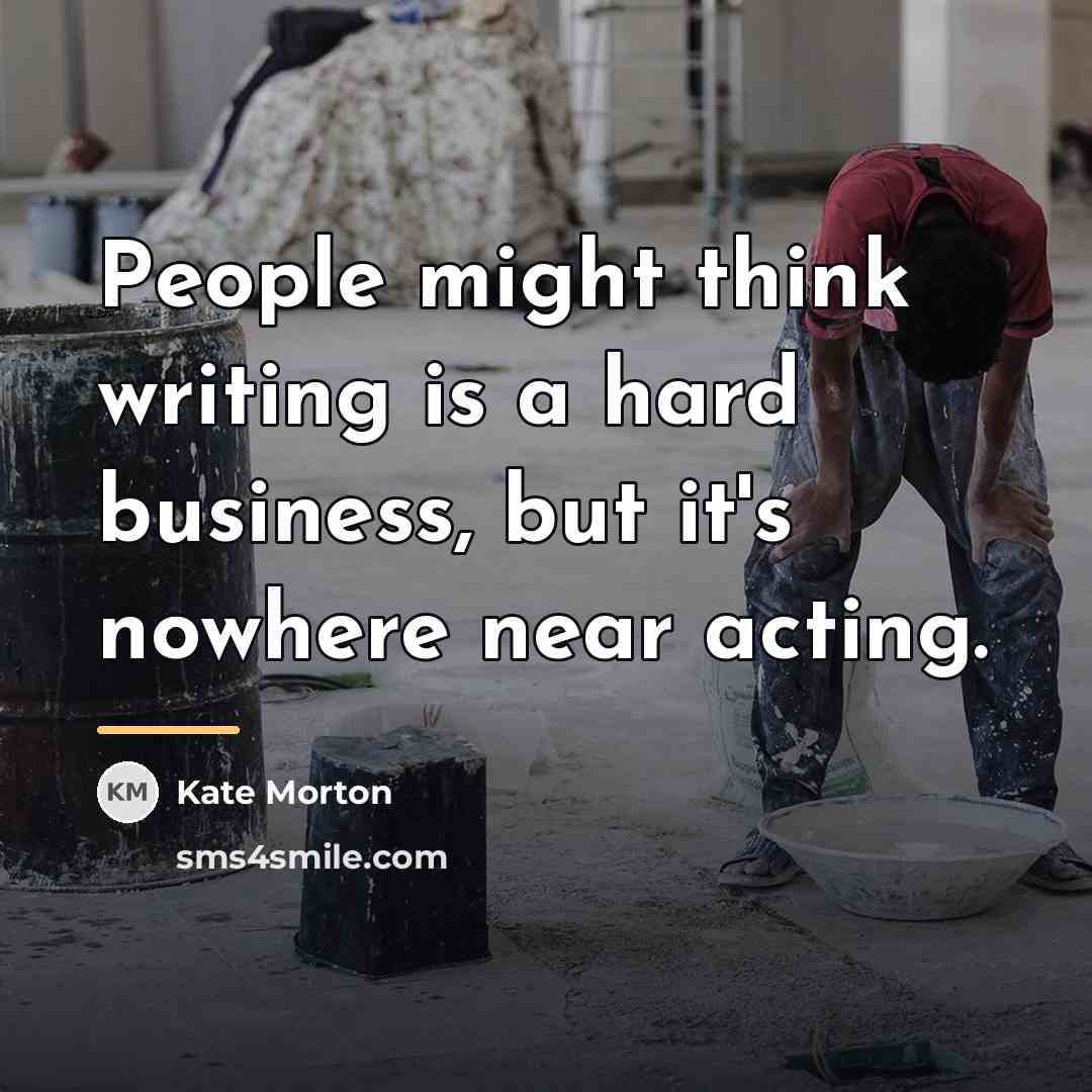 “People might think writing is a hard business, but it's…” quote by Kate Morton