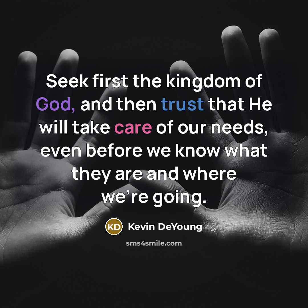 “Seek first the kingdom of God, and then trust that…” quote by Kevin DeYoung
