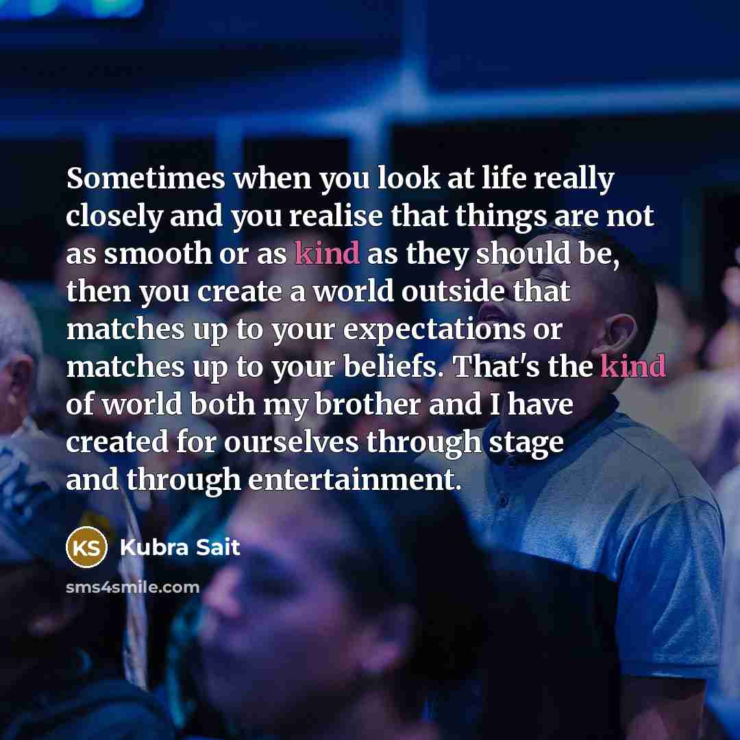 “Sometimes when you look at life really closely and you…” quote by Kubra Sait