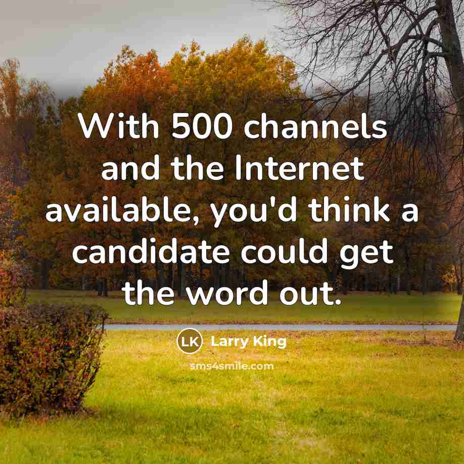“With 500 channels and the Internet available, you'd think a…” quote by Larry King