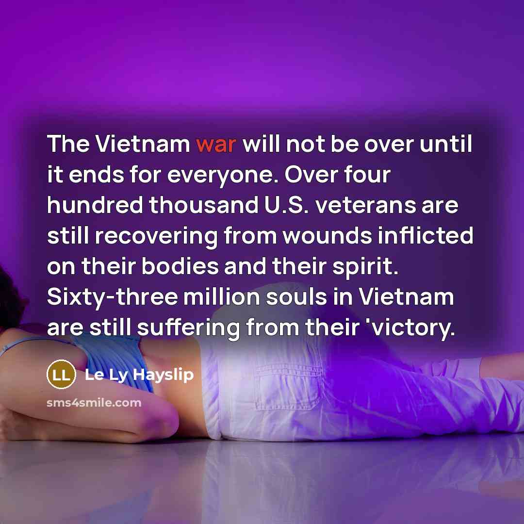 “The Vietnam war will not be over until it ends…” quote by Le Ly Hayslip