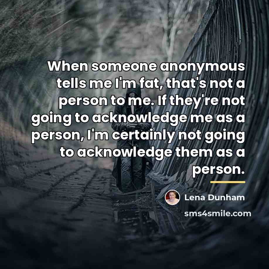 “When someone anonymous tells me I'm fat, that's not a…” quote by Lena Dunham