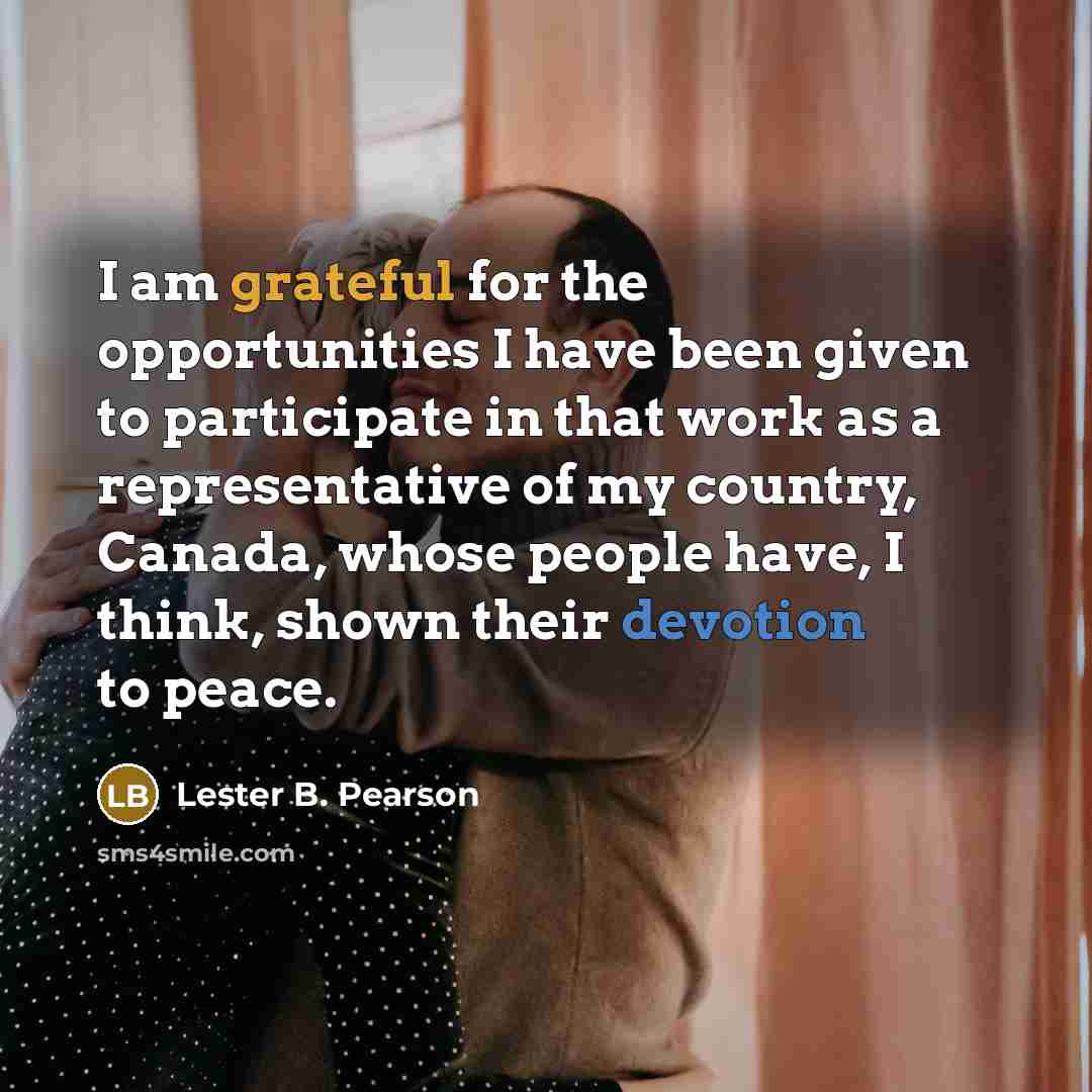 “I am grateful for the opportunities I have been given…” quote by Lester B. Pearson