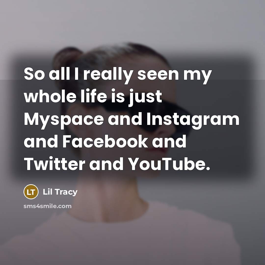 “So all I really seen my whole life is just…” quote by Lil Tracy