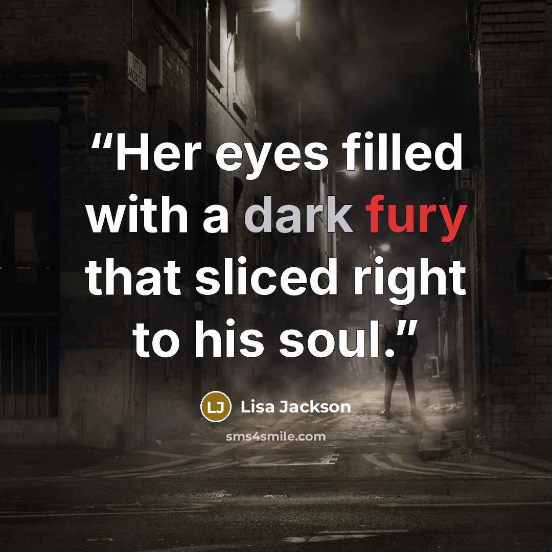 “Her eyes filled with a dark fury that sliced right to his soul.” quote by Lisa Jackson