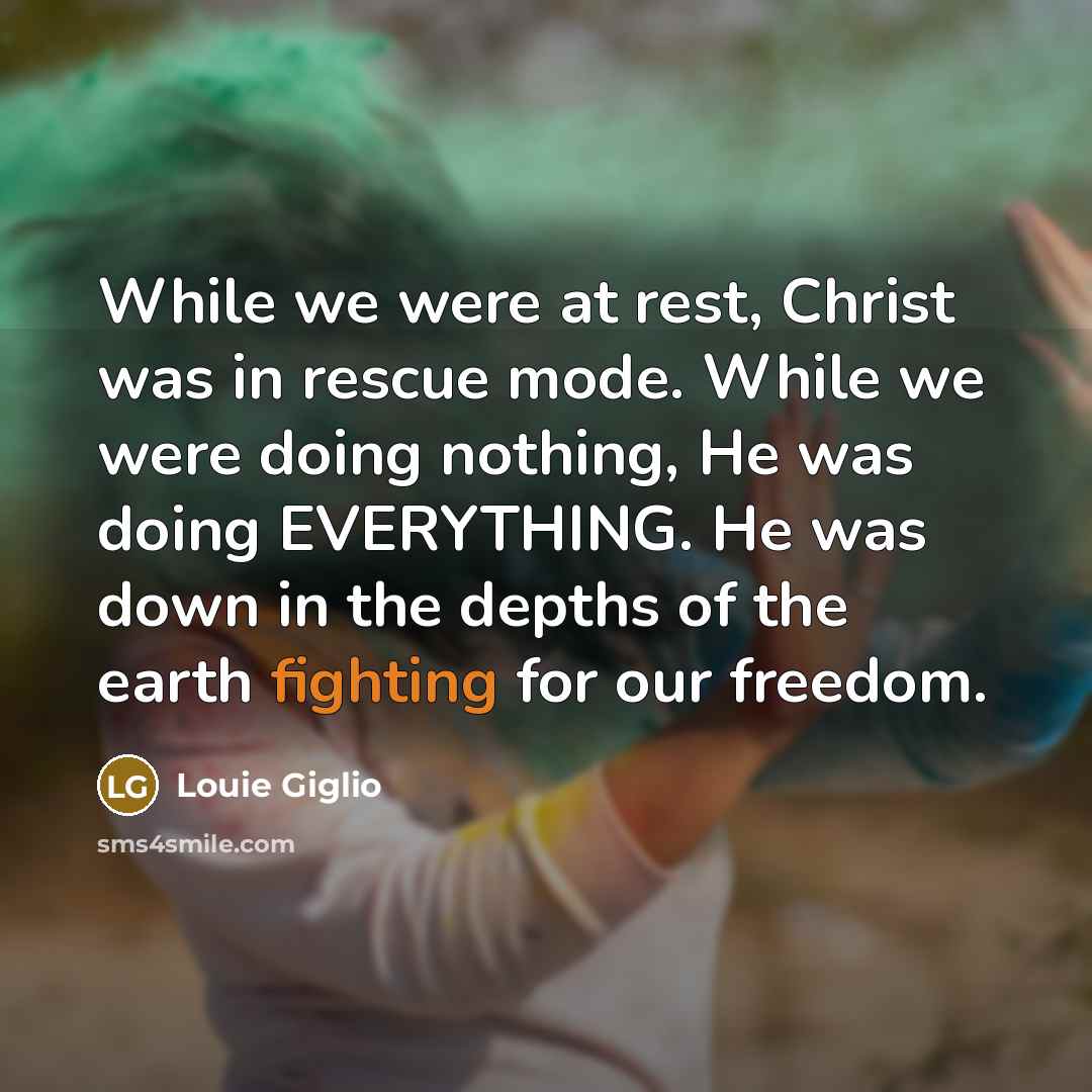 “While we were at rest, Christ was in rescue mode.…” quote by Louie Giglio