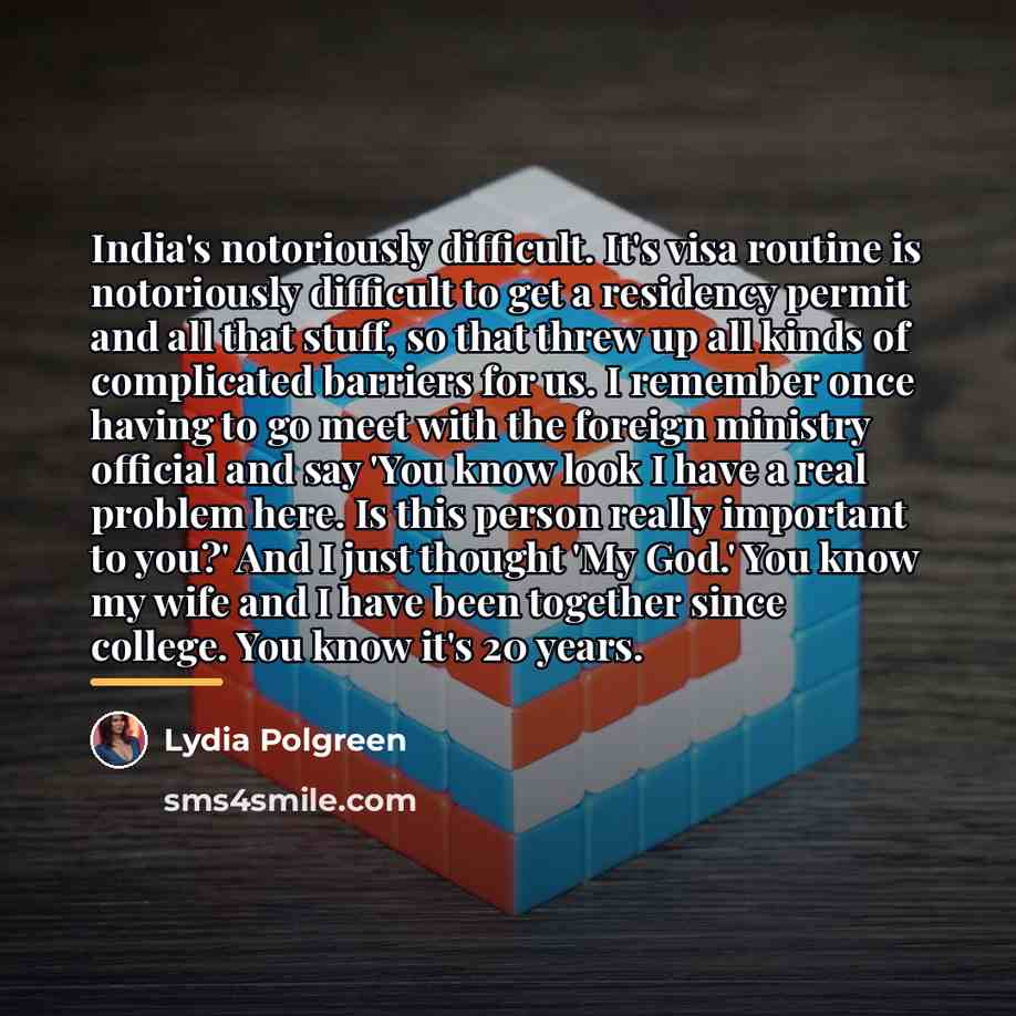 “India's notoriously difficult. It's visa routine is notoriously difficult to…” quote by Lydia Polgreen