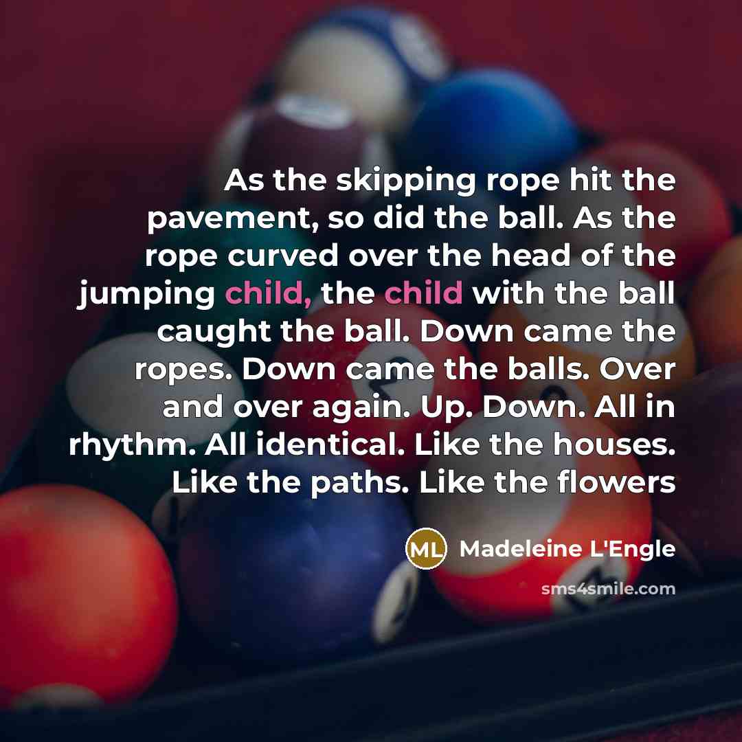 “As the skipping rope hit the pavement, so did the…” quote by Madeleine L'Engle
