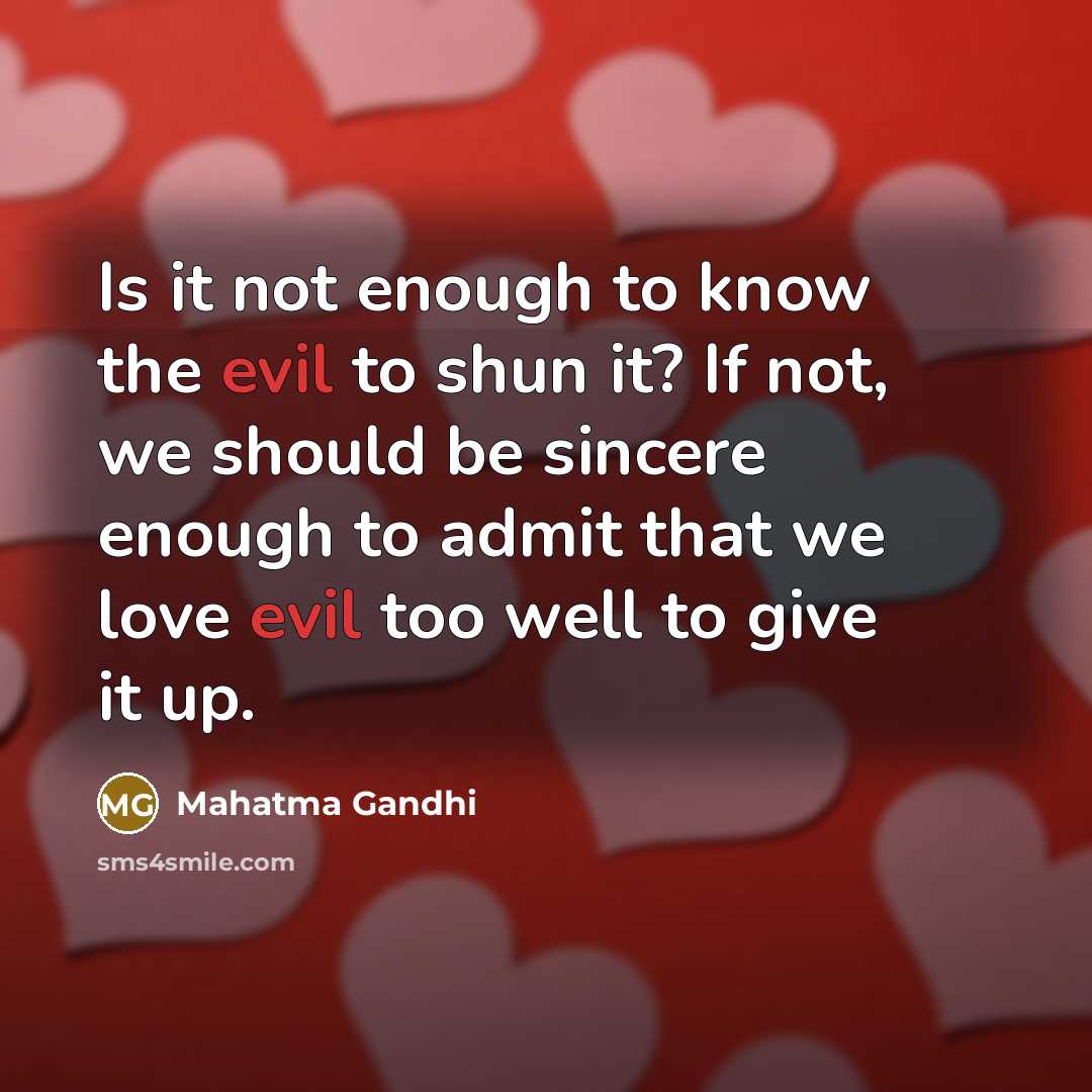 “Is it not enough to know the evil to shun…” quote by Mahatma Gandhi