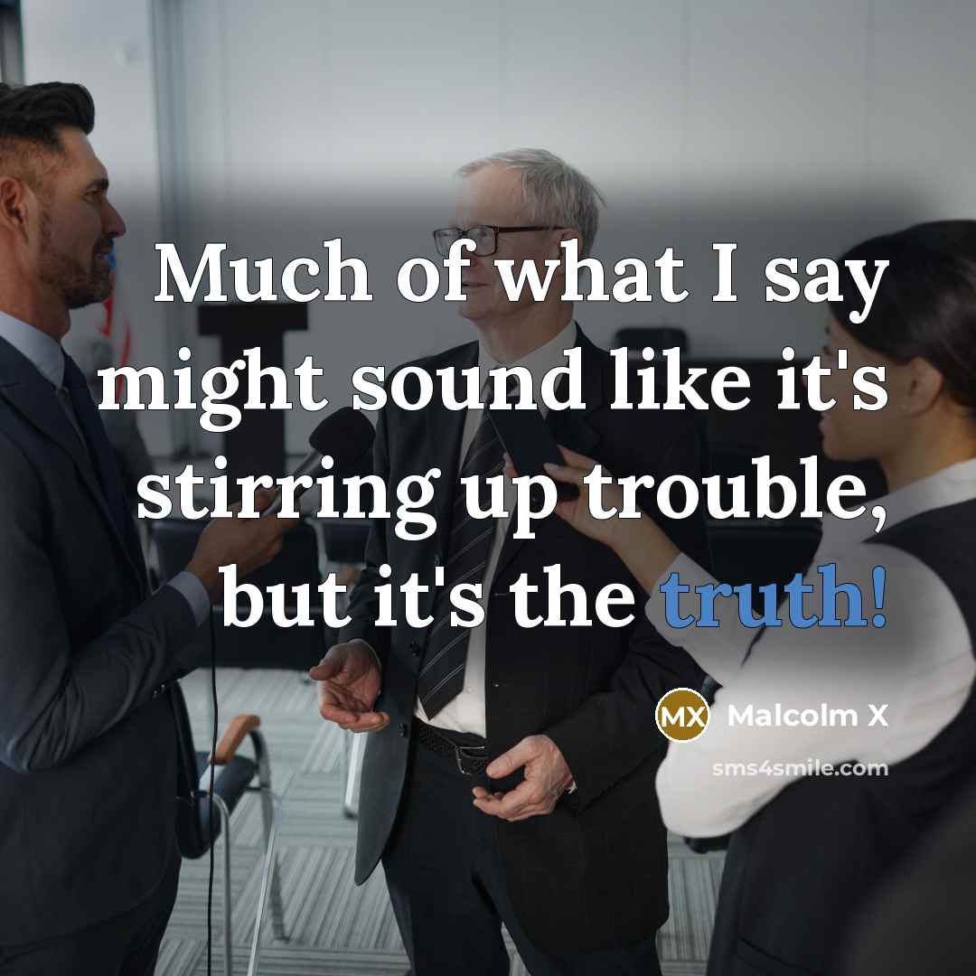 “Much of what I say might sound like it's stirring…” quote by Malcolm X