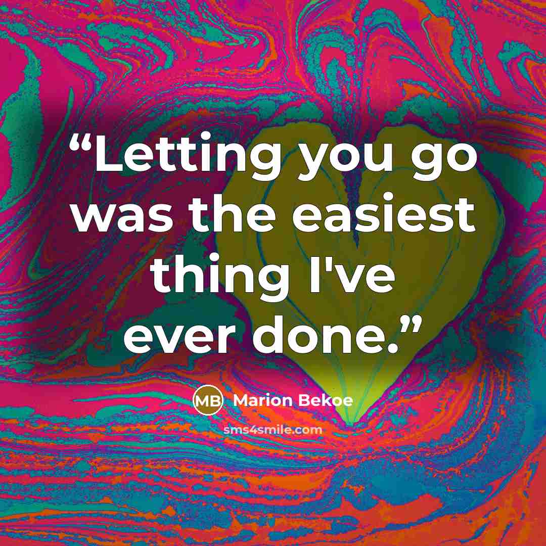 “Letting you go was the easiest thing I've ever done.” quote by Marion Bekoe
