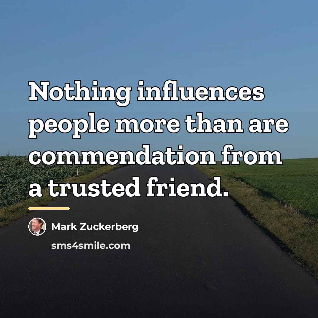 “Nothing influences people more than are commendation from a trusted…” quote by Mark Zuckerberg