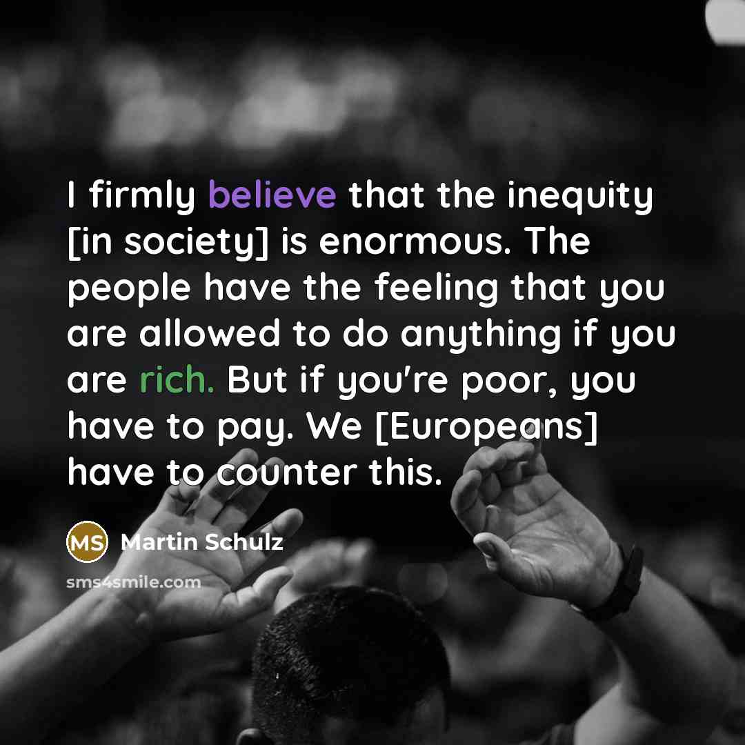 “I firmly believe that the inequity [in society] is enormous.…” quote by Martin Schulz