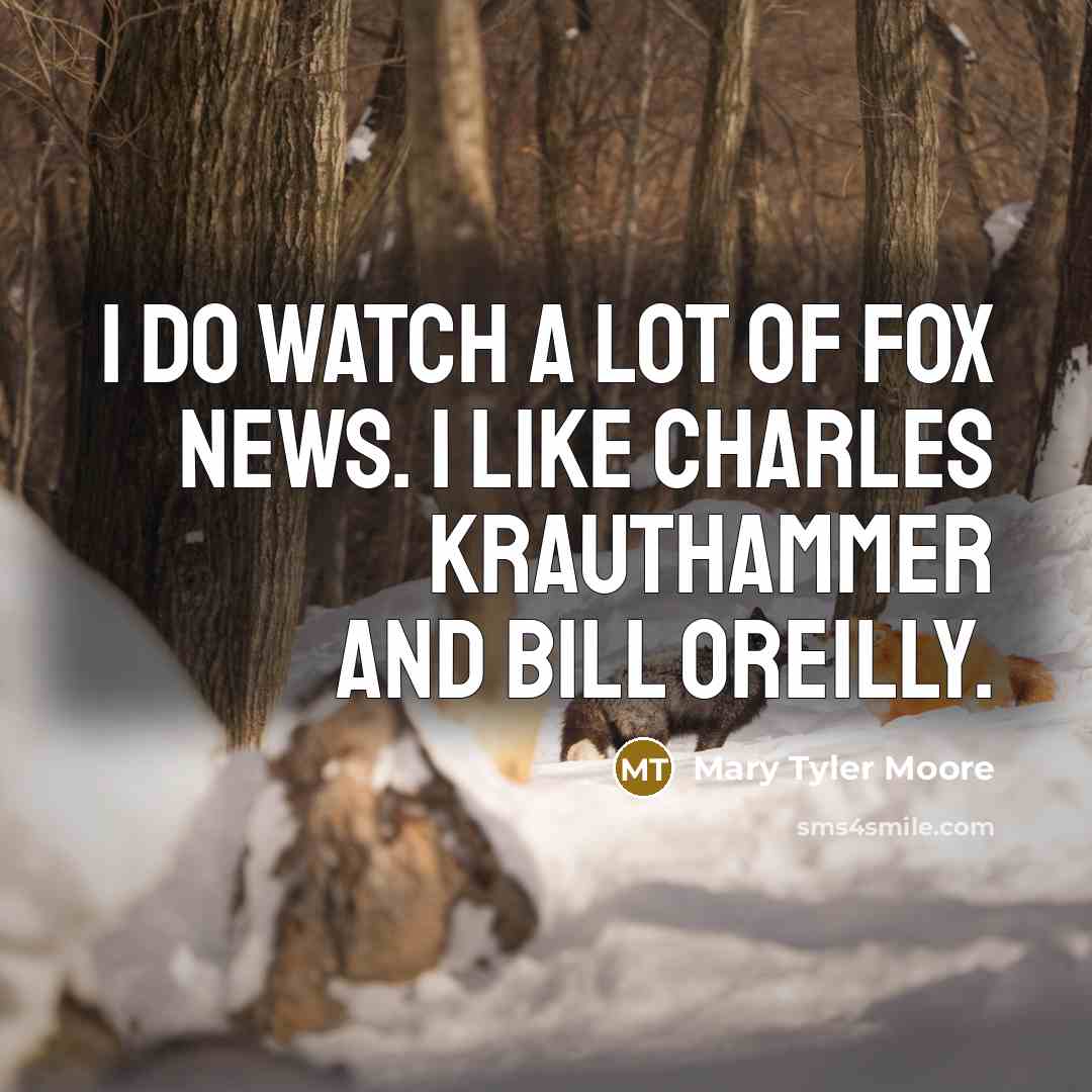 “I do watch a lot of Fox News. I like…” quote by Mary Tyler Moore