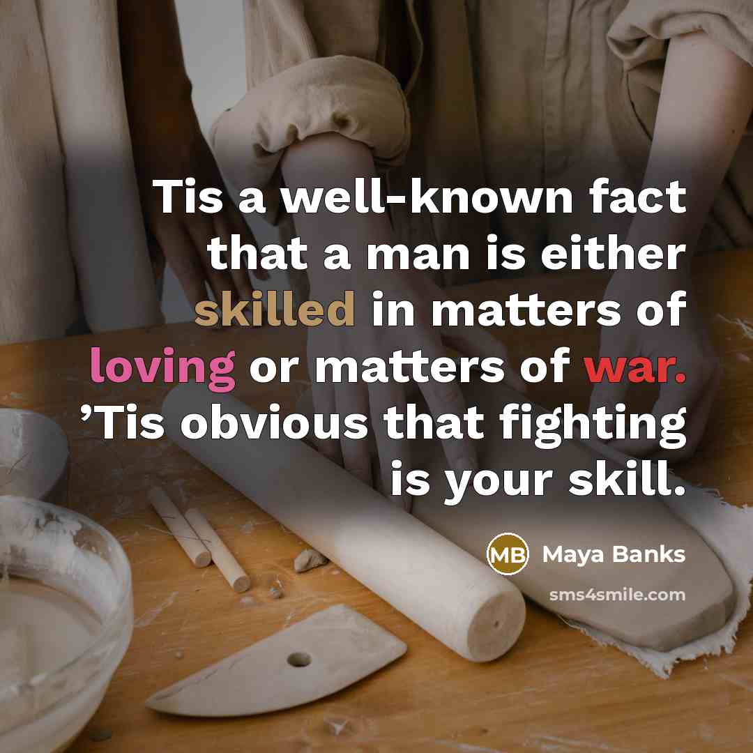 “Tis a well-known fact that a man is either skilled…” quote by Maya Banks