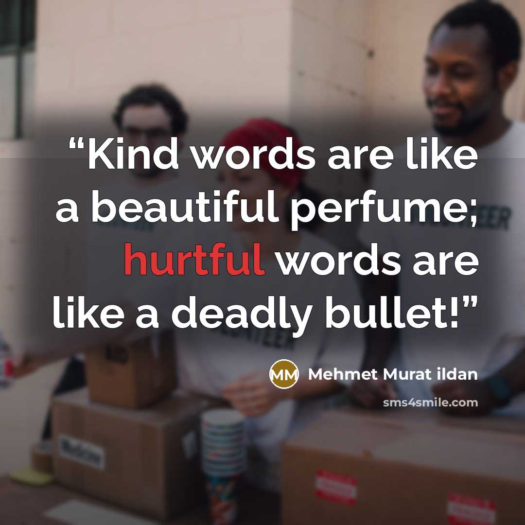 “Kind words are like a beautiful perfume; hurtful words are like a deadly bullet!” quote by Mehmet Murat ildan