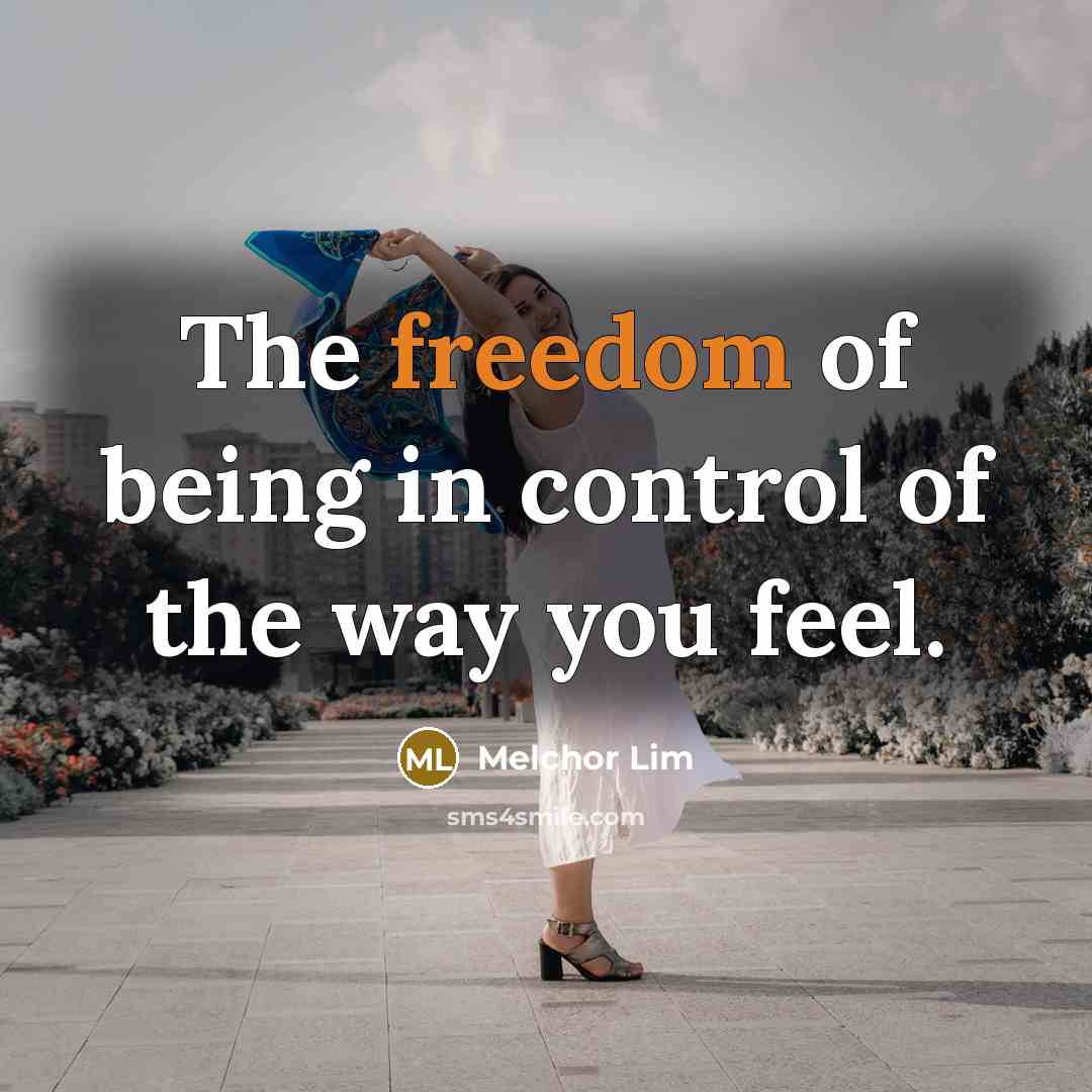“The freedom of being in control of the way you…” quote by Melchor Lim
