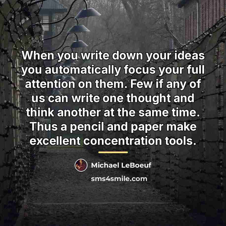 “When you write down your ideas you automatically focus your…” quote by Michael LeBoeuf