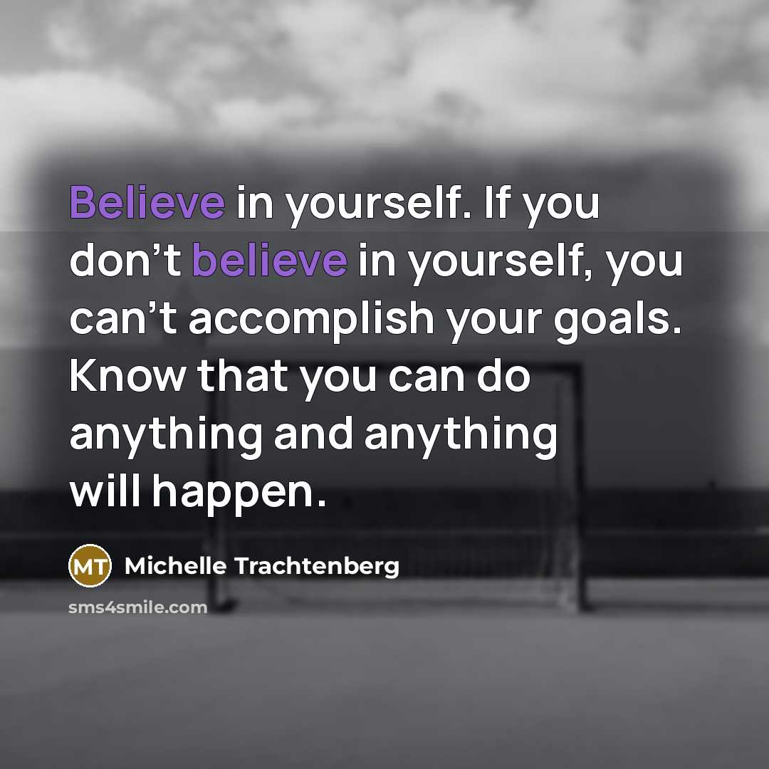 “Believe in yourself. If you don't believe in yourself, you…” quote by Michelle Trachtenberg