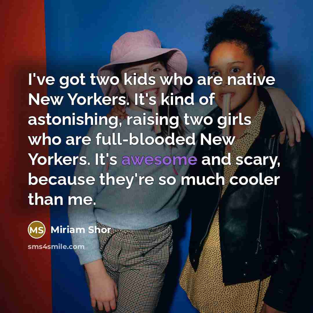 “I've got two kids who are native New Yorkers. It's…” quote by Miriam Shor