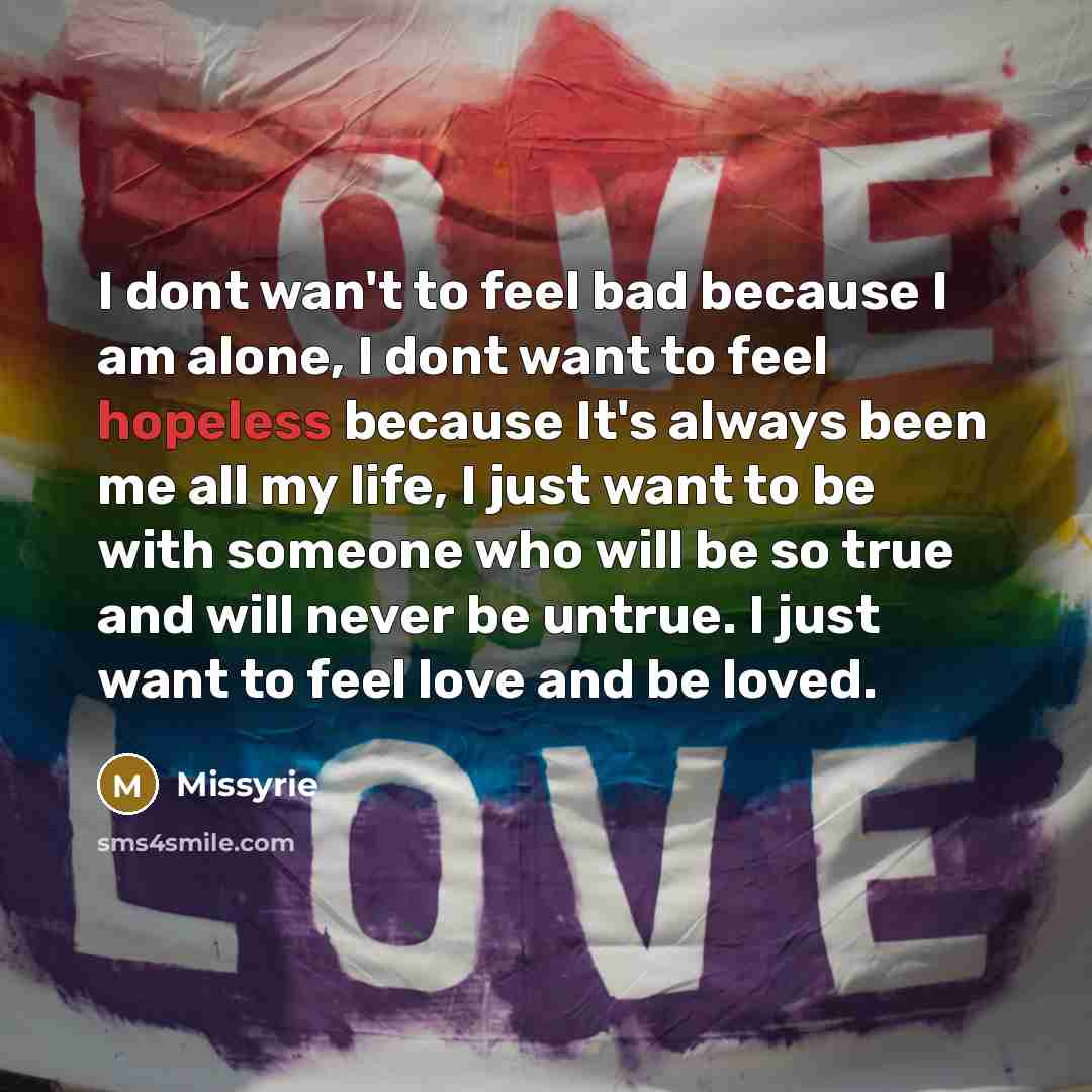 “I dont wan't to feel bad because I am alone,…” quote by Missyrie