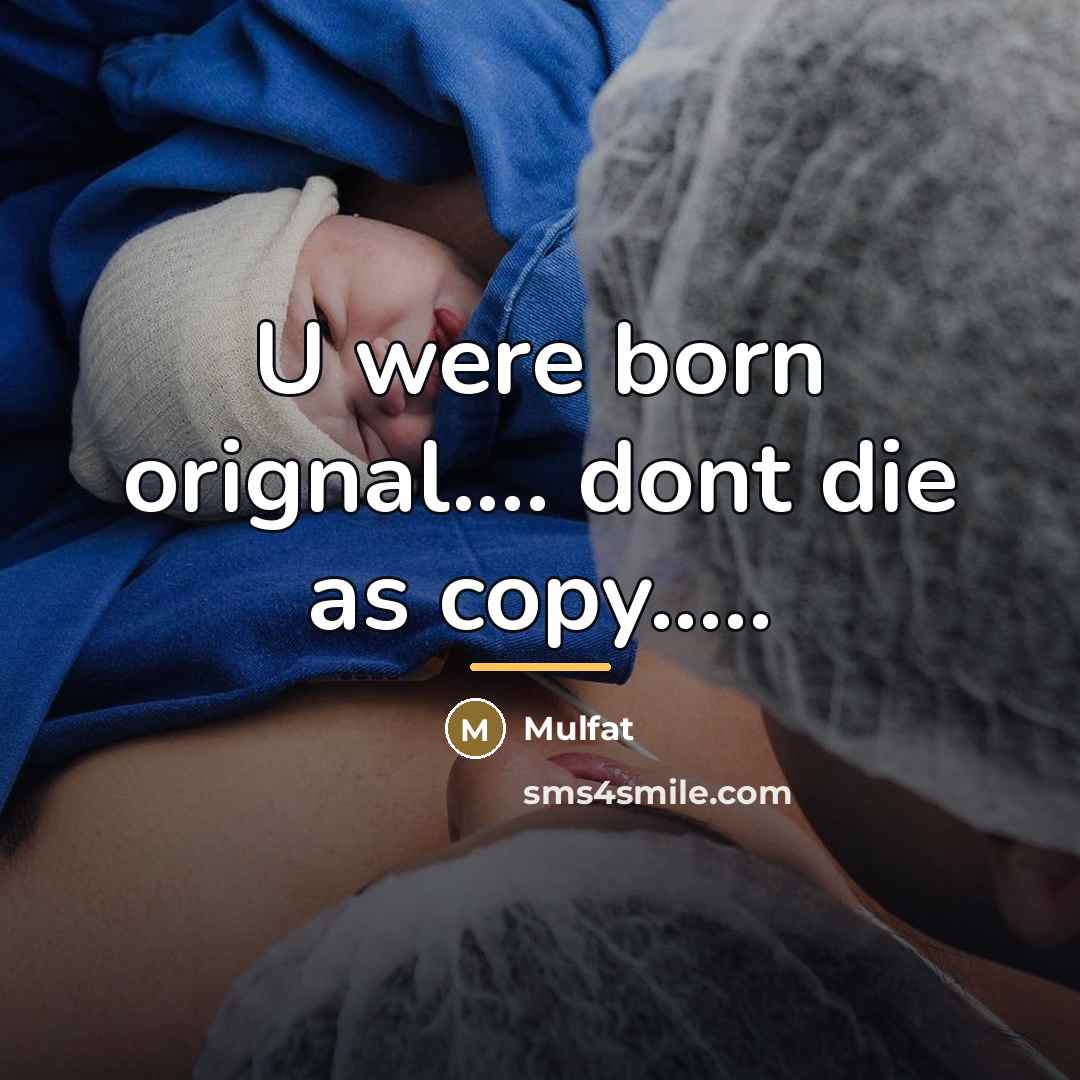 “U were born orignal.... dont die as copy.....…” quote by Mulfat