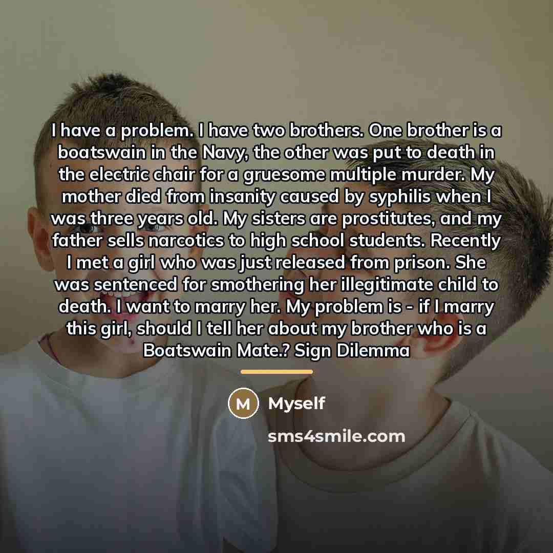 “I have a problem. I have two brothers. One brother…” quote by Myself