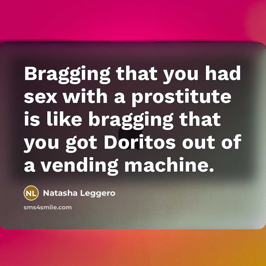 “Bragging that you had sex with a prostitute is like…” quote by Natasha Leggero