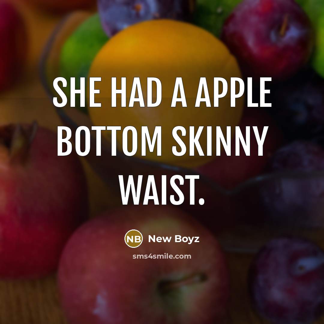 “She had a apple bottom skinny waist.…” quote by New Boyz