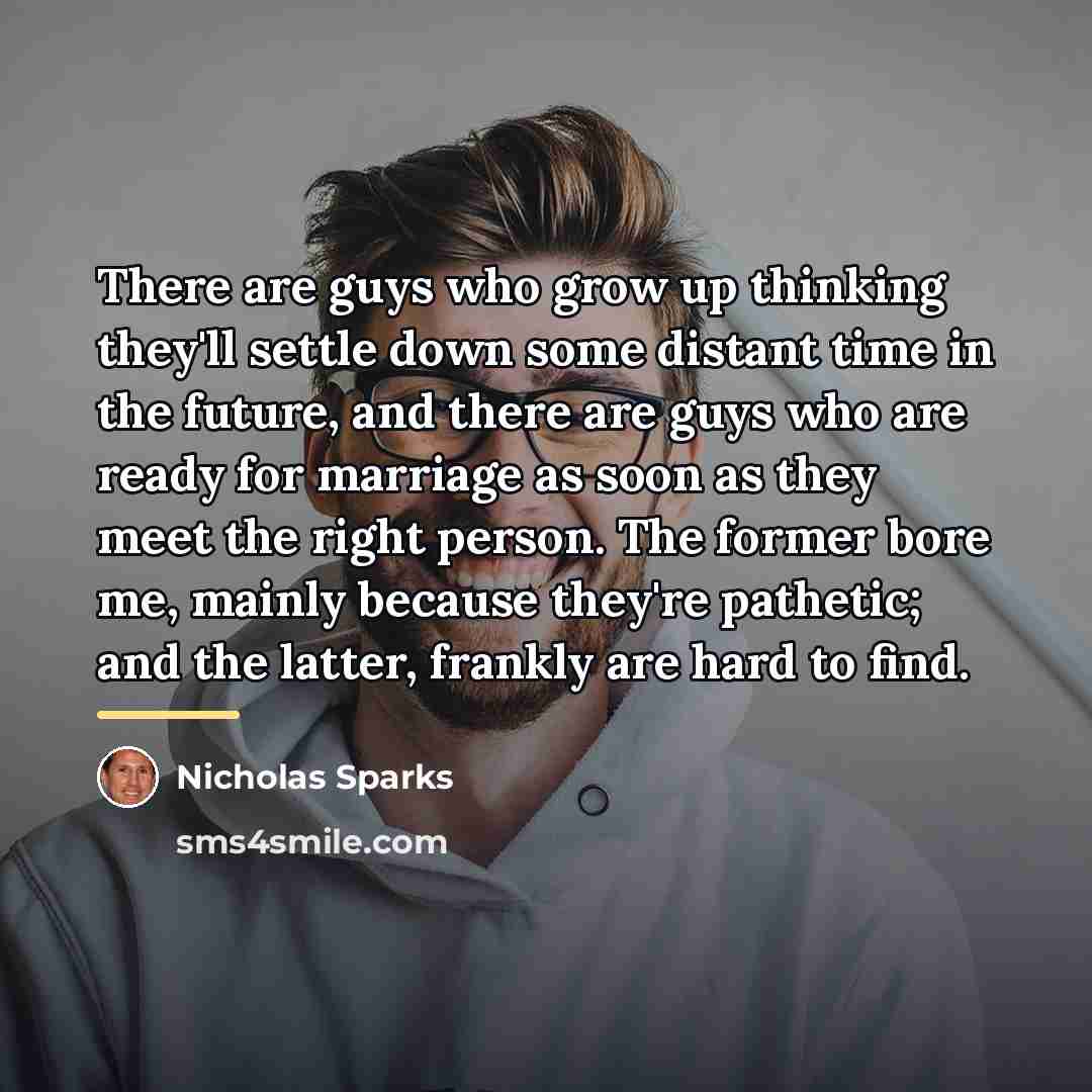 “There are guys who grow up thinking they'll settle down…” quote by Nicholas Sparks