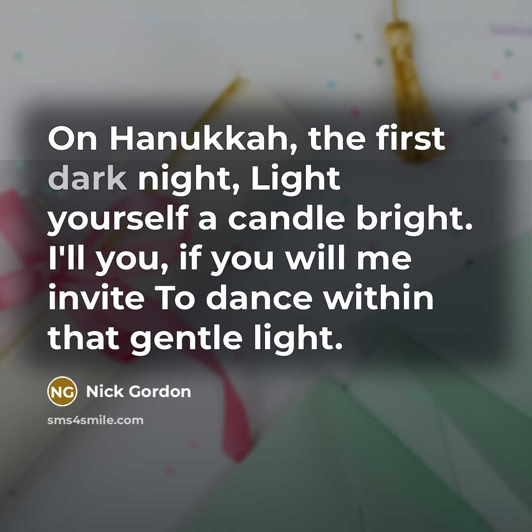 “On Hanukkah, the first dark night, Light yourself a candle…” quote by Nick Gordon