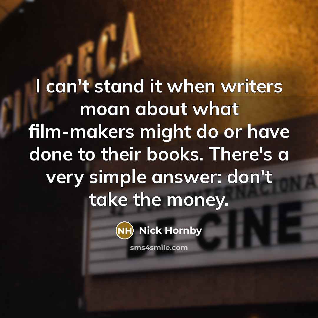 “I can't stand it when writers moan about what film-makers…” quote by Nick Hornby