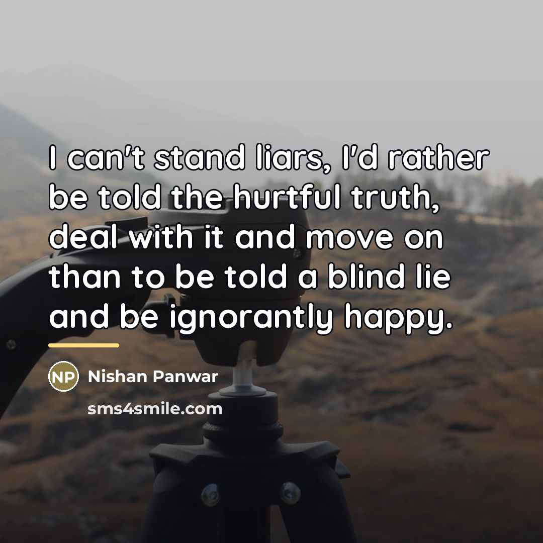 “I can't stand liars, I'd rather be told the hurtful…” quote by Nishan Panwar