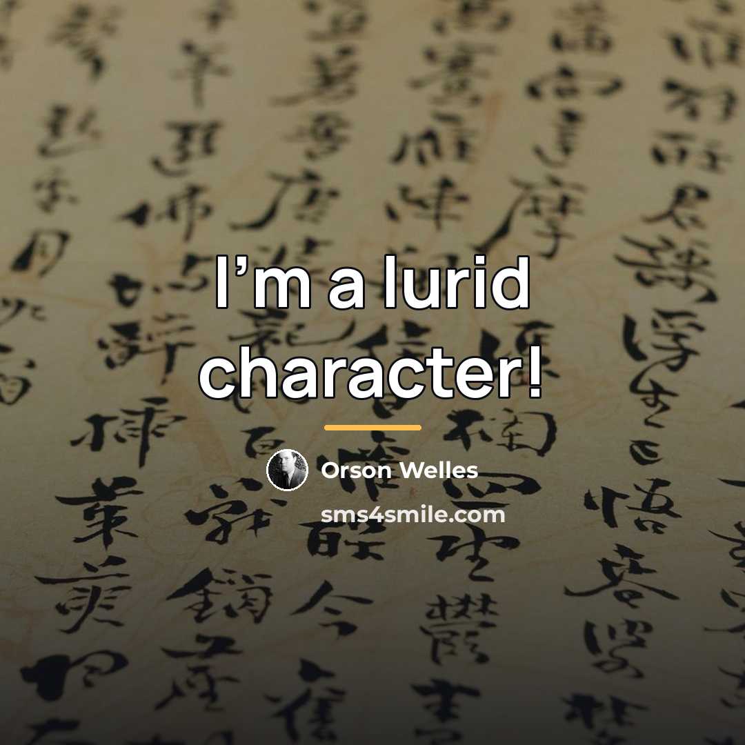 “I'm a lurid character!…” quote by Orson Welles