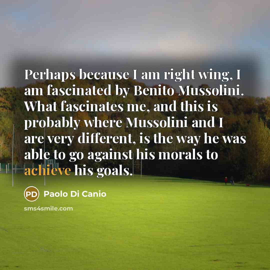 “Perhaps because I am right wing, I am fascinated by…” quote by Paolo di Canio